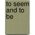 To Seem And To Be