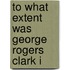 To What Extent Was George Rogers Clark I