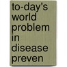 To-Day's World Problem In Disease Preven door Stokes