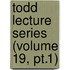 Todd Lecture Series (Volume 19, Pt.1)