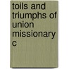 Toils And Triumphs Of Union Missionary C by John Mcmillan Stevenson