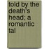 Told By The Death's Head; A Romantic Tal