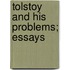 Tolstoy And His Problems; Essays