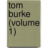 Tom Burke (Volume 1) by Charles James Lever
