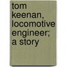Tom Keenan, Locomotive Engineer; A Story door Neason Jones