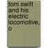 Tom Swift And His Electric Locomotive, O