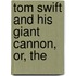 Tom Swift And His Giant Cannon, Or, The