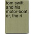 Tom Swift And His Motor-Boat, Or, The Ri