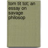 Tom Tit Tot; An Essay On Savage Philosop by Edward Clodd