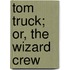 Tom Truck; Or, The Wizard Crew
