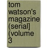 Tom Watson's Magazine (Serial] (Volume 3 door Watson