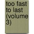 Too Fast To Last (Volume 3)