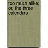 Too Much Alike; Or, The Three Calendars door John Lang