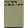 Too Much Brother-In-Law door Adam J. Burke