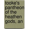 Tooke's Pantheon Of The Heathen Gods, An door Fran ois Pomey