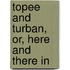 Topee And Turban, Or, Here And There In