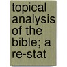 Topical Analysis Of The Bible; A Re-Stat by James Glentworth Butler