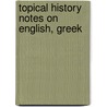 Topical History Notes On English, Greek by General Books