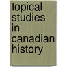Topical Studies In Canadian History by Authors Various
