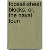 Topsail-Sheet Blocks, Or, The Naval Foun door Sailor Old Sailor