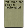 Tort, Crime, And Police In Mediaeval Bri by Jeudwine