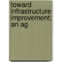 Toward Infrastructure Improvement; An Ag