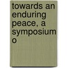 Towards An Enduring Peace, A Symposium O door Randolph Silliman Bourne