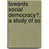 Towards Social Democracy?; A Study Of So by Sidney Webb