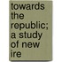 Towards The Republic; A Study Of New Ire
