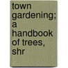 Town Gardening; A Handbook Of Trees, Shr door B.C. Ravenscroft