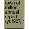 Town Of Milton Annual Report (Yr.1907, R door Michael Milton