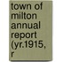 Town Of Milton Annual Report (Yr.1915, R