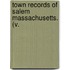 Town Records Of Salem Massachusetts. (V.