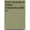 Town Records Of Salem Massachusetts. (V. by Salem