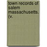 Town Records Of Salem Massachusetts. (V. door Salem