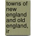 Towns Of New England And Old England, Ir