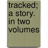 Tracked; A Story. In Two Volumes by Margaret Anne Curtois
