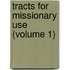 Tracts For Missionary Use (Volume 1)