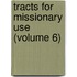 Tracts For Missionary Use (Volume 6)