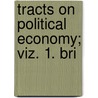 Tracts On Political Economy; Viz. 1. Bri door William Spence