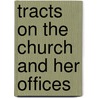 Tracts On The Church And Her Offices door Frederick William Faber