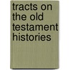 Tracts On The Old Testament Histories door Books Group