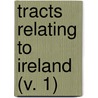 Tracts Relating To Ireland (V. 1) door Irish Archaeological Society