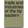 Trade And Industries Of The Far Eastern by Dalnevostochnaia Respublika. States