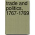 Trade And Politics, 1767-1769