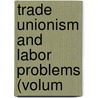 Trade Unionism And Labor Problems (Volum door John Rogers Commons