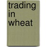Trading In Wheat door Arthur Prill