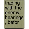 Trading With The Enemy, Hearings , Befor by United States Congress Fommerce