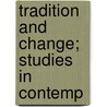 Tradition And Change; Studies In Contemp door Arthur Waugh