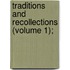 Traditions And Recollections (Volume 1);